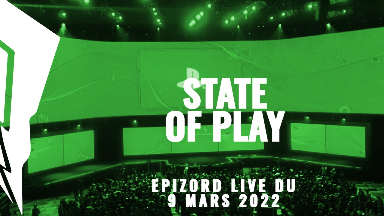 Epizord du 9 Mars 2022 : State of Play